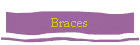 Braces